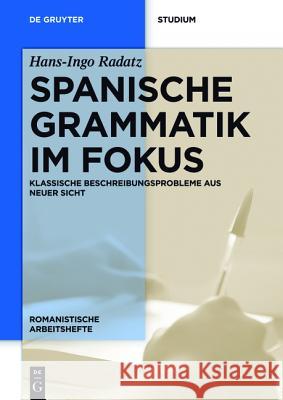 Spanische Grammatik im Fokus Radatz, Hans-Ingo 9783110410310 De Gruyter Mouton