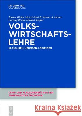 Volkswirtschaftslehre Torsten Bleich, Meik Friedrich, Werner A Halver, Christof Römer, Michael Vorfeld 9783110410587