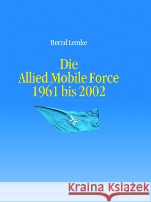 Die Allied Mobile Force 1961 Bis 2002 Lemke, Bernd 9783110410877