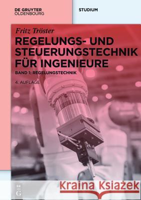 Regelungs- und Steuerungstechnik für Ingenieure Tröster, Fritz 9783110411140 De Gruyter Oldenbourg