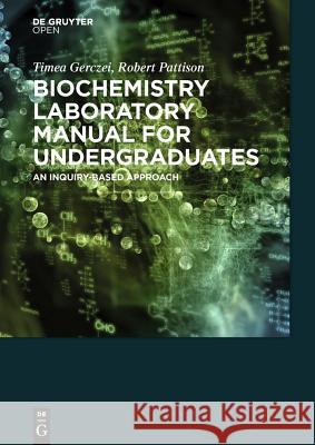 Biochemistry Laboratory Manual For Undergraduates An Inquiry-Based Approach Gerczei, Timea 9783110411324 De Gruyter Open