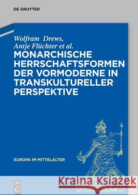 Monarchische Herrschaftsformen Der Vormoderne in Transkultureller Perspektive Drews, Wolfram 9783110411645 De Gruyter
