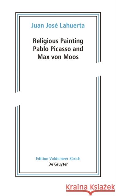 Religious Painting : Pablo Picasso and Max von Moos Juan Jose Lahuerta 9783110411690