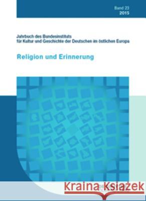 2015 : Religion und Erinnerung Bundesinstitut Fur Kultur Und Geschichte 9783110412048