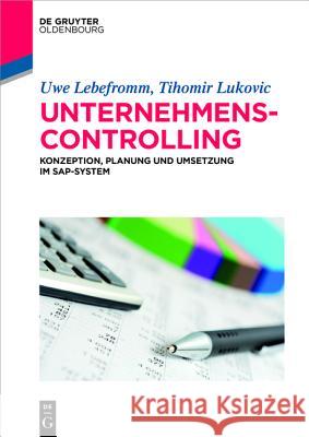 Unternehmenscontrolling: Konzeption, Planung Und Umsetzung Im Sap-System Lebefromm, Uwe 9783110413823