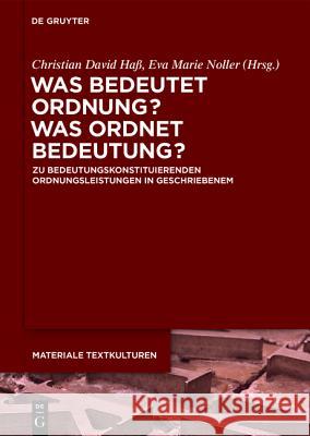Was Bedeutet Ordnung - Was Ordnet Bedeutung?: Zu Bedeutungskonstituierenden Ordnungsleistungen in Geschriebenem Haß, Christian David 9783110414325 De Gruyter