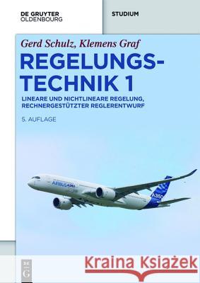 Regelungstechnik 1 Gerd Schulz, Klemens Graf 9783110414455