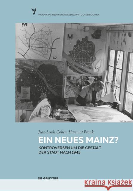 Ein neues Mainz? : Kontroversen um die Gestalt der Stadt nach 1945 Jean-Louis Cohen Volker Ziegler Hartmut Frank 9783110414707 de Gruyter