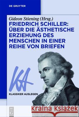 Friedrich Schiller: Über Die Ästhetische Erziehung Des Menschen in Einer Reihe Von Briefen Gideon Stiening 9783110415117