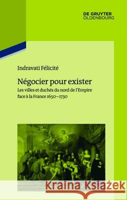 Négocier pour exister Félicité Institut Historique Allemand, Institut Historique Allemand Paris 9783110415209 Walter de Gruyter