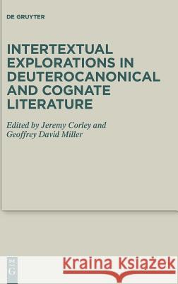 Intertextual Explorations in Deuterocanonical and Cognate Literature Jeremy Corley Geoffrey Miller 9783110415926 de Gruyter