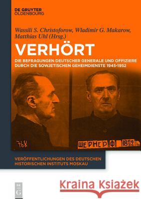 Verhört: Die Befragungen Deutscher Generale Und Offiziere Durch Die Sowjetischen Geheimdienste 1945-1952 Vasilij Stepanowitsch Christoforow, Vladimir Gennadjewitsch Makarow, Matthias Uhl, No Contributor 9783110416046 Walter de Gruyter