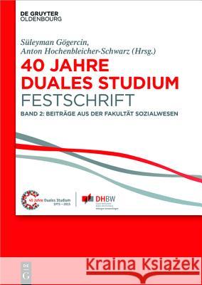 40 Jahre Lehre und Forschen an der DHBW VS, Band II, 40 Jahre Duales Studium. Festschrift Süleyman Gögercin, Anton Hochenbleicher-Schwarz 9783110416060