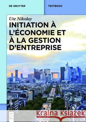 Initiation à l'économie et à la gestion d'entreprise Nikolay, Ute 9783110416299 De Gruyter Mouton