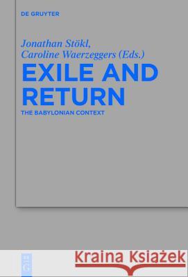 Exile and Return: The Babylonian Context Stökl, Jonathan 9783110417005 De Gruyter