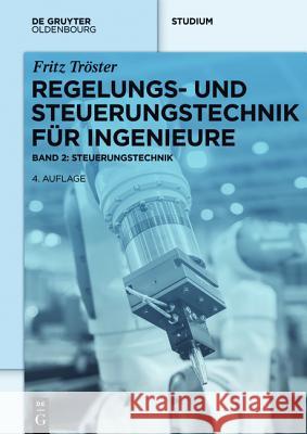 Regelungs- und Steuerungstechnik für Ingenieure Tröster, Fritz 9783110417289 De Gruyter Oldenbourg