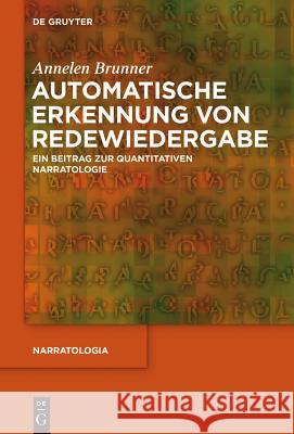 Automatische Erkennung Von Redewiedergabe: Ein Beitrag Zur Quantitativen Narratologie Brunner, Annelen 9783110417319 Walter de Gruyter