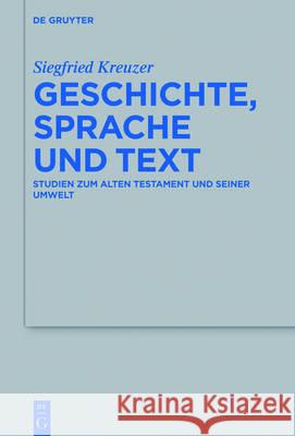 Geschichte, Sprache Und Text: Studien Zum Alten Testament Und Seiner Umwelt Kreuzer, Siegfried 9783110417357 De Gruyter