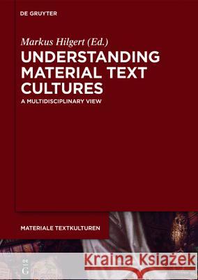 Understanding Material Text Cultures: A Multidisciplinary View Hilgert, Markus 9783110417852 Walter de Gruyter