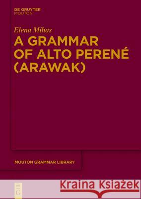 A Grammar of Alto Perené (Arawak) Mihas, Elena 9783110419320 De Gruyter Mouton