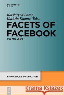 Facets of Facebook: Use and Users Knautz, Kathrin 9783110419351 De Gruyter Mouton