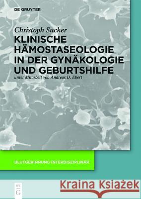 Klinische Hämostaseologie in der Gynäkologie und Geburtshilfe Christoph Sucker, Sven Ackermann 9783110419450 de Gruyter