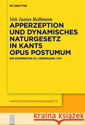 Apperzeption und dynamisches Naturgesetz in Kants Opus postumum Rollmann, Veit Justus 9783110419832 De Gruyter