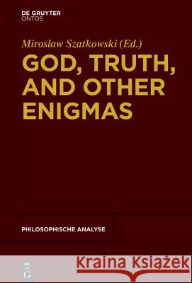 God, Truth, and Other Enigmas Szatkowski, Miroslaw 9783110419955