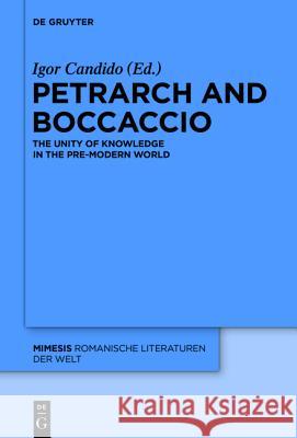 Petrarch and Boccaccio: The Unity of Knowledge in the Pre-Modern World Candido, Igor 9783110425147