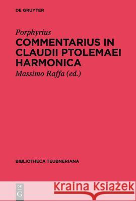 Commentarius in Claudii Ptolemaei Harmonica Porphyrius, Massimo Raffa 9783110425161 De Gruyter