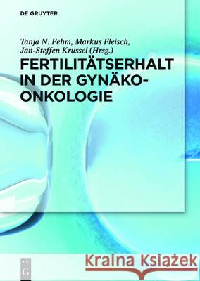Fertilitätserhalt in der Gynäkoonkologie Tanja N Fehm, Markus Fleisch, Jan-Steffen Krüssel 9783110425178 De Gruyter