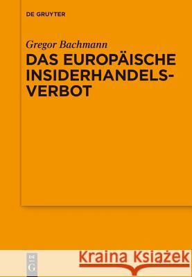 Das Europäische Insiderhandelsverbot Gregor Bachmann 9783110425246