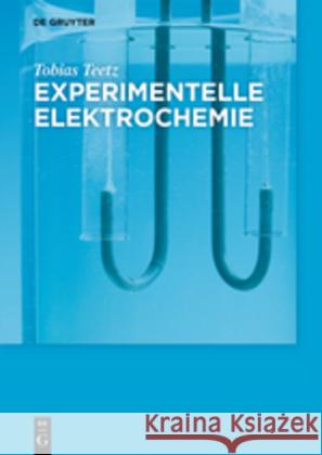 Experimentelle Elektrochemie Teetz, Tobias 9783110425659 De Gruyter