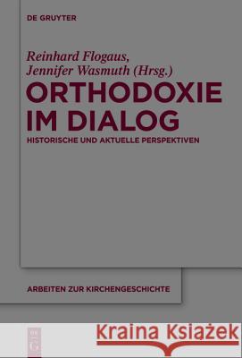 Orthodoxie Im Dialog: Historische Und Aktuelle Perspektiven Flogaus, Reinhard 9783110425680 De Gruyter