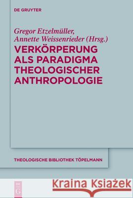 Verkörperung ALS Paradigma Theologischer Anthropologie Gregor Etzelmüller, Annette Weissenrieder 9783110425703 De Gruyter