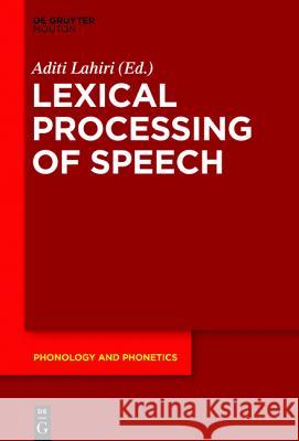 The Speech Processing Lexicon: Neurocognitive and Behavioural Approaches Lahiri, Aditi 9783110425734 de Gruyter Mouton