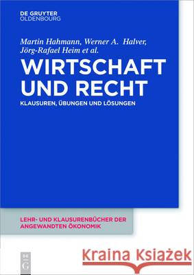 Wirtschaft und Recht Martin Hahmann, Werner Halver, Jörg-Rafael Heim, Jutta Lommatzsch, Manuel Teschke, Michael Vorfeld 9783110425963