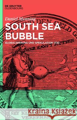 Politik, Ökonomie Und Aktienspekulation: South Sea Bubble Und Co. 1720 Menning, Daniel 9783110426144
