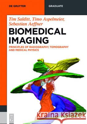 Biomedical Imaging: Principles of Radiography, Tomography and Medical Physics Tim Salditt, Timo Aspelmeier, Sebastian Aeffner 9783110426687 De Gruyter