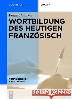 Wortbildung des heutigen Französisch Paulikat, Frank 9783110427219 De Gruyter Mouton