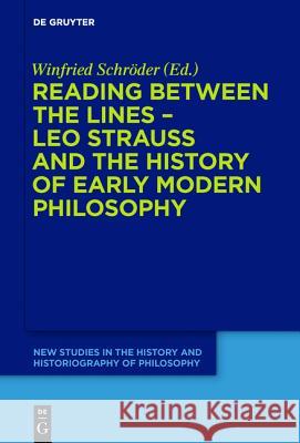 Reading Between the Lines - Leo Strauss and the History of Early Modern Philosophy Schröder, Winfried 9783110427493 De Gruyter