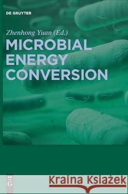 Microbial Energy Conversion Zhenhong Yuan 9783110428377