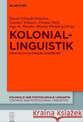 Koloniallinguistik: Sprache in Kolonialen Kontexten Schmidt-Brücken, Daniel 9783110428407