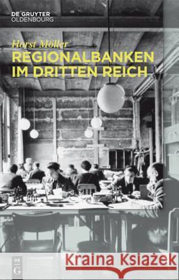 Regionalbanken im Dritten Reich Möller, Horst 9783110431612