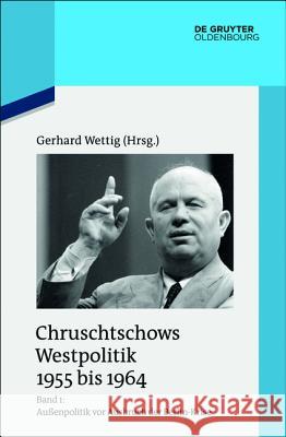 Außenpolitik VOR Ausbruch Der Berlin-Krise (Sommer 1955 Bis Herbst 1958) Wettig, Gerhard 9783110437560