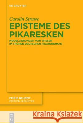 Episteme Des Pikaresken: Modellierungen Von Wissen Im Frühen Deutschen Pikaroroman Carolin Struwe 9783110437768 De Gruyter