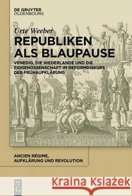 Republiken als Blaupause Weeber, Urte 9783110437881 de Gruyter Oldenbourg