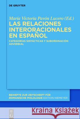 Las Relaciones Interoracionales En Español: Categorías Sintácticas Y Subordinación Adverbial Pavón Lucero, María Victoria 9783110437911 De Gruyter Mouton