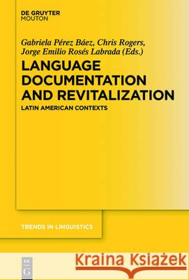 Language Documentation and Revitalization in Latin American Contexts Gabriela Pérez Báez, Chris Rogers, Jorge Emilio Rosés Labrada 9783110438079 De Gruyter
