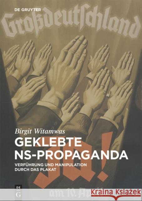 Geklebte NS-Propaganda : Verführung und Manipulation durch das Plakat Witamwas, Birgit 9783110438086 De Gruyter